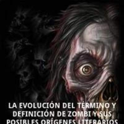 La evolución del término y definición de zombi. Y sus posibles orígenes literarios
