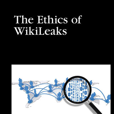 The Ethics of WikiLeaks