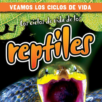 Los ciclos de vida de los reptiles (Reptile Life Cycles)