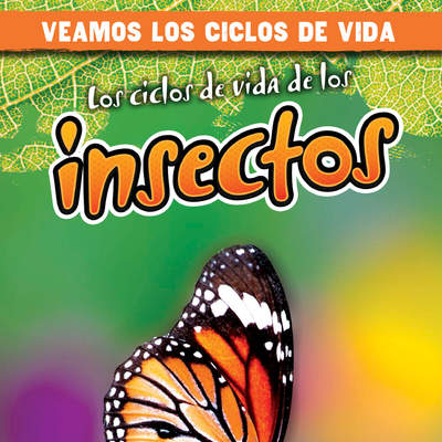 Los ciclos de vida de los insectos (Insect Life Cycles)