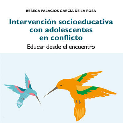 Intervención socioeducativa con adolescentes en conflicto. Educar desde el encuentro