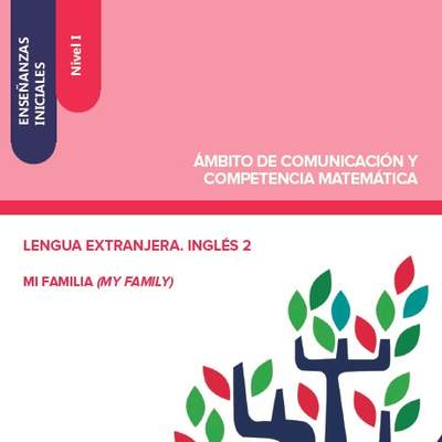Enseñanzas iniciales. Nivel I. Ámbito de comunicación y competencia matemática. Lengua extranjera. Inglés 2. Mi familia (My family)