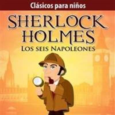 Sherlock Holmes. Sherlock Para Niños. Los seis napoleones
