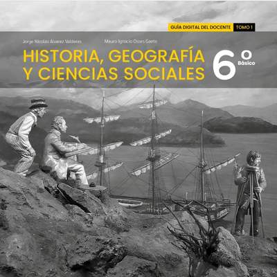 Historia, Geografía y Ciencias Sociales 6º básico, Guía didáctica del docente Tomo 1