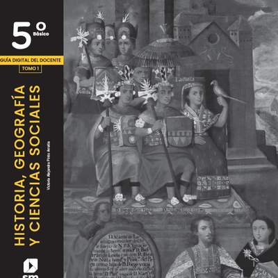 Historia, Geografía y Ciencias Sociales 5º básico, SM, Guía didáctica del docente Tomo 1