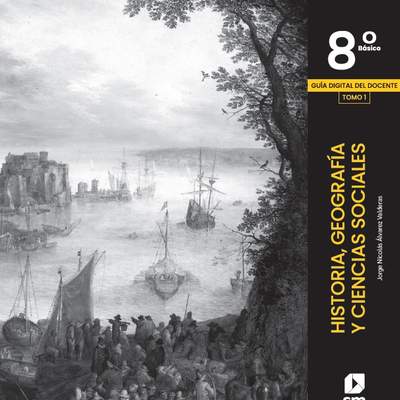Historia, Geografía y Ciencias Sociales 8º básico, Guía didáctica del docente Tomo 1