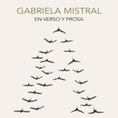 Gabriela Mistral en verso y prosa. Antología