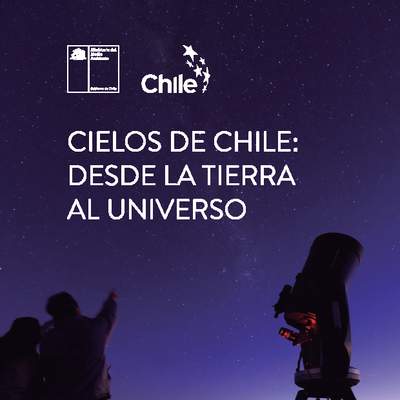 Cielos de Chile: desde la tierra al universo
