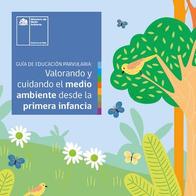 Guía de Educación Parvularia: Valorando y cuidando el medio ambiente desde la primera infancia