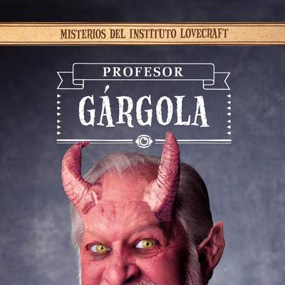 Profesor Gárgola Misterios del Instituto Lovecraft 1