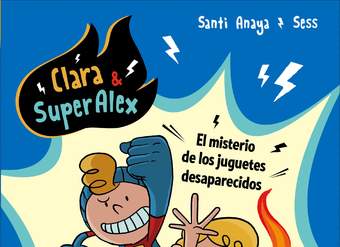 Clara &amp; SuperAlex. El misterio de los juguetes desaparecidos