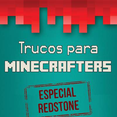 Minecraft. Trucos para minecrafters. Especial Redstone