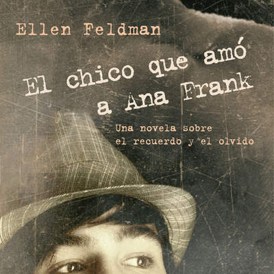 El chico que amó a Ana Frank. Una novela sobre el recuerdo y el olvido