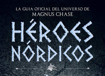 Héroes Nórdicos. La guía oficial del universo de Magnus Chase