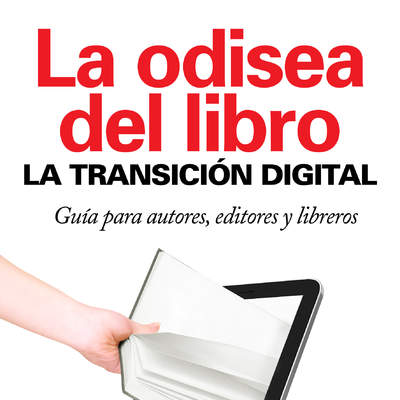 La odisea del libro: la transición digital. Guía para autores, editores, libreros y bibliotecarios