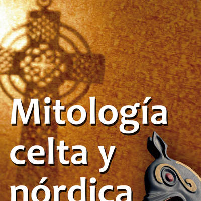 Mitología celta y nórdica. Conozca la fuerza de la intuición de los mitos y creencias célticas