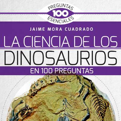 La Ciencia de los dinosaurios en 100 preguntas