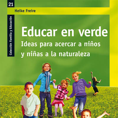 Educar en verde. Ideas para acercar a niños y niñas a la naturaleza