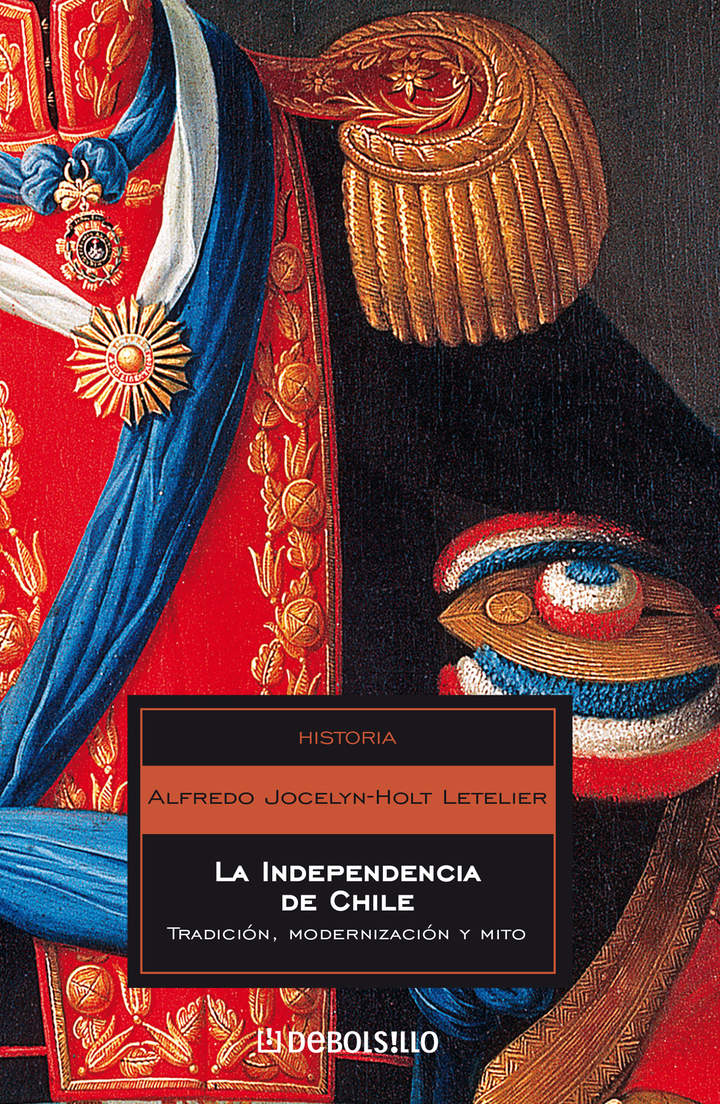 La independencia de Chile. Tradición, modernización y mito