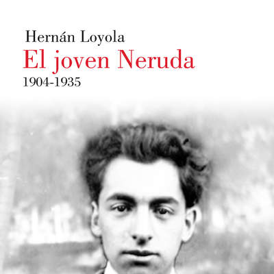 El joven Neruda 1904-1935