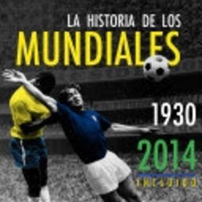 La Historia De Los Mundiales 1930-2014