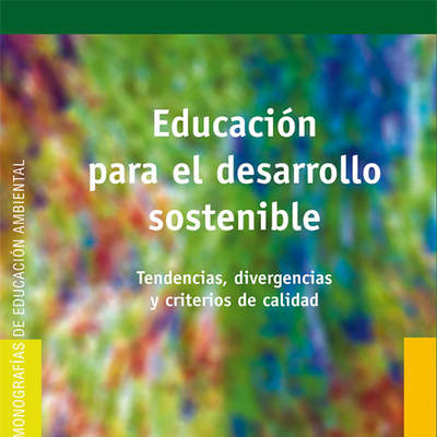 Educación para el desarrollo sostenible. Tendencias, divergencias y criterios de calidad
