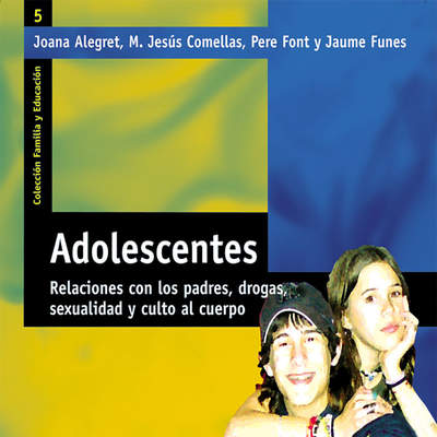 Adolescentes. Relaciones con los padres, drogas, sexualidad y culto al cuerpo