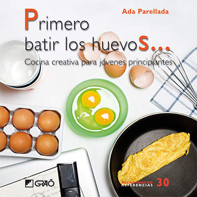 Primero batir los huevos...Cocina creativa para jovenes principiantes