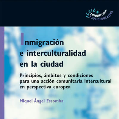 Inmigración e interculturalidad en la ciudad. Principios, ámbitos y condiciones para una accióncomunitaria intercultural en perspectiva europea