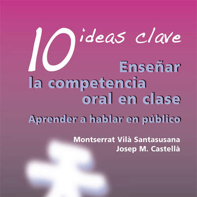 10 Ideas Clave. Enseñar la competencia oral en clase