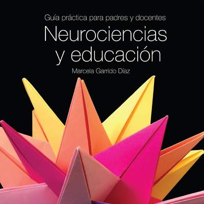 Neurociencias y educación. Guía práctica para padres y docentes