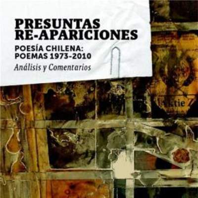 Presuntas re-apariciones: Poesía Chilena. Poemas 1973-2010. Análisis y comentarios