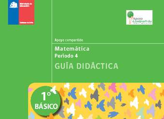 Guía didáctica para la Unidad 4, Matemática 1° básico.