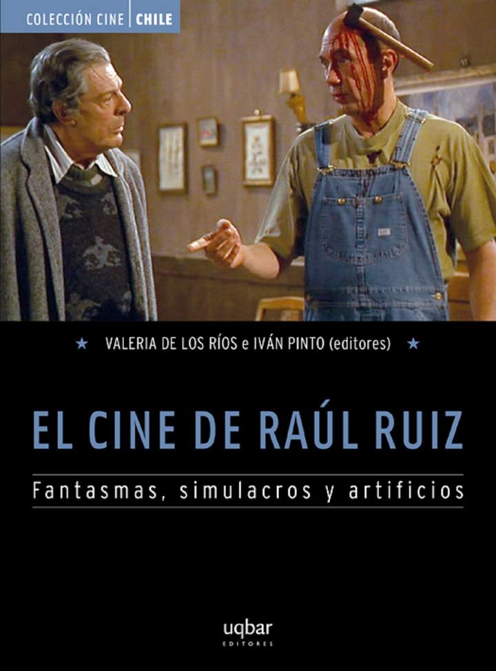 El Cine de Raúl Ruiz. Fantasmas, simulacros y artificios