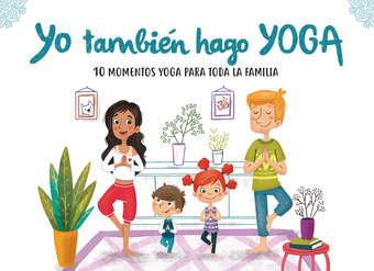 Yo también hago yoga 10 momentos yoga para toda la familia
